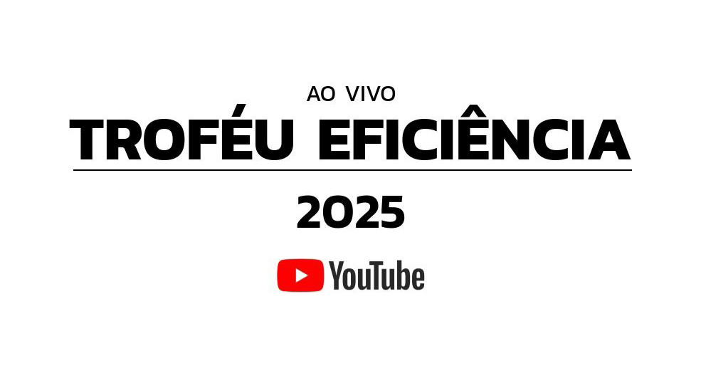 Transmissão ao Vivo - Cerimônia do Troféu Eficiência 2025